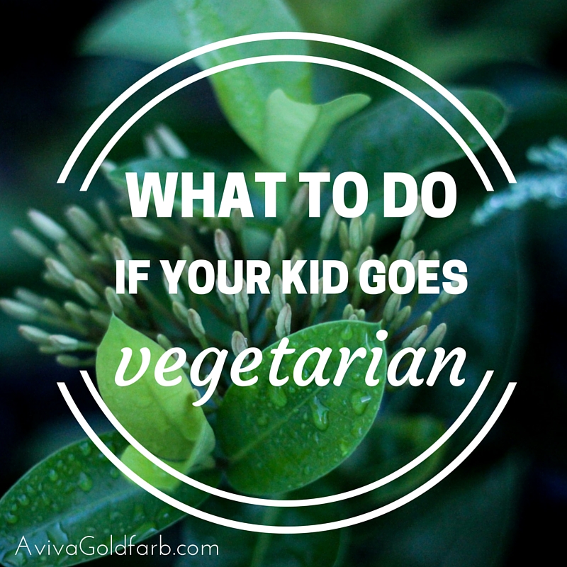What to Do if Your Kid Goes Vegetarian - Aviva Goldfarb