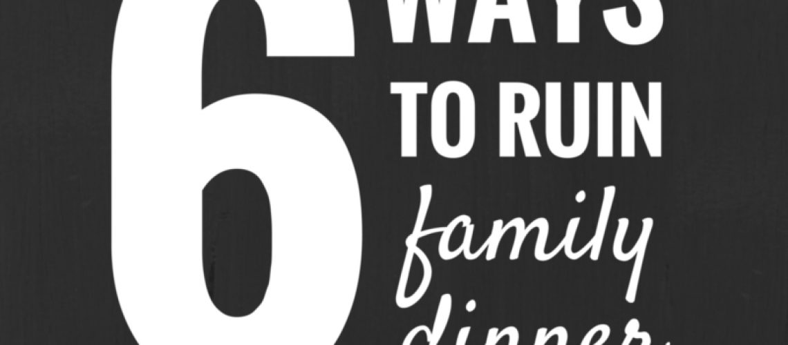 6 Ways to Ruin Family Dinner - Aviva Goldfarb