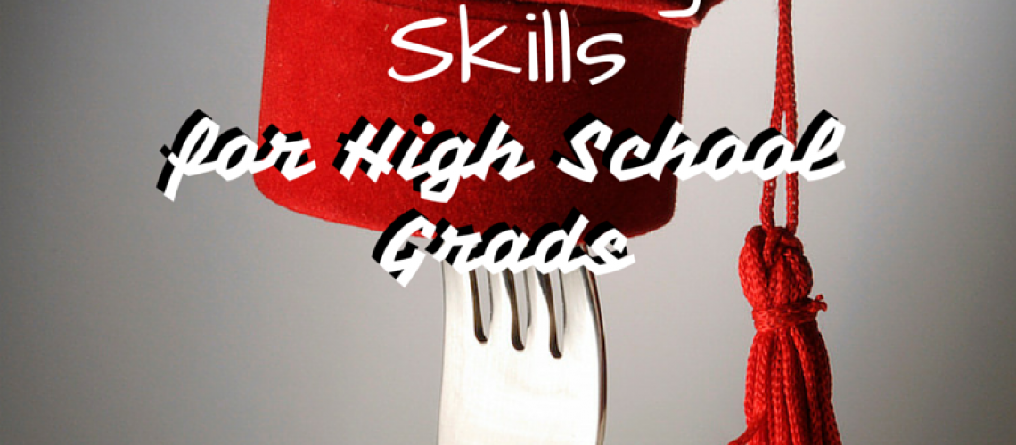 The Importance of Cooking Skills for High School Grads - AvivaGoldfarb.com